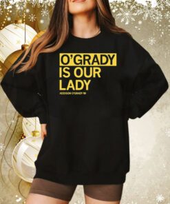 O’grady is our lady Addison O’grady Tee Shirt