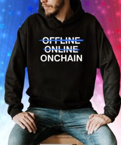 Onchain not offline online Tee Shirt