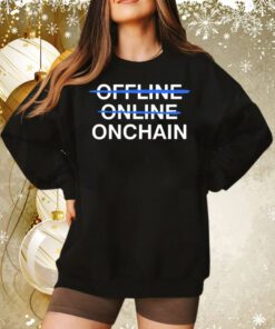 Onchain not offline online Tee Shirt