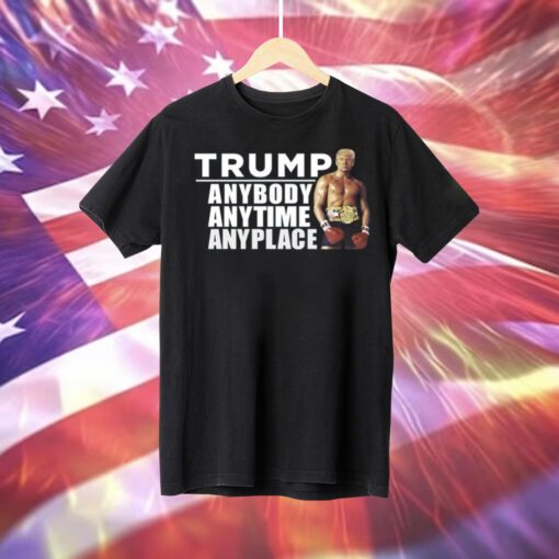 Trump Anybody Anytime Anyplace Tee Shirt