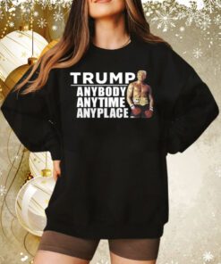 Trump Anybody Anytime Anyplace Tee Shirt