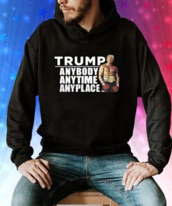 Trump Anybody Anytime Anyplace Tee Shirt