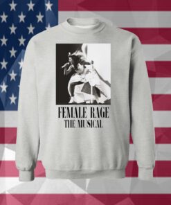 Taylor Swift Tour Female Rage The Musical Hoodie Shirt