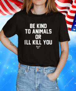 Be Kind To Animals Or I’ll Kill You Terier Cult T-Shirt