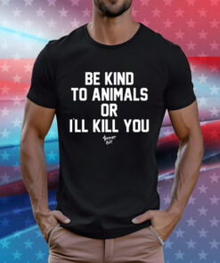 Be Kind To Animals Or I’ll Kill You Terier Cult Tee Shirt