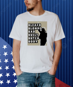 Bleach Blonde Bad Built Butch Body Shirt