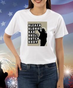 Bleach Blonde Bad Built Butch Body Shirt
