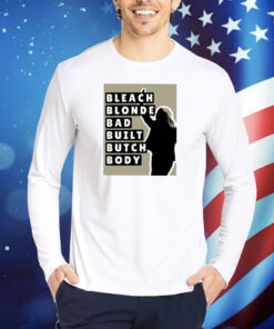 Bleach Blonde Bad Built Butch Body Shirt