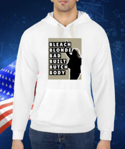 Bleach Blonde Bad Built Butch Body Shirt