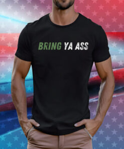 Bring Ya Ass Tee Shirt