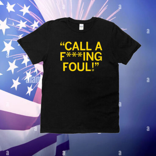 "Call a f***ing foul! T-Shirt