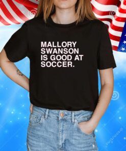 Dansby Swanson Mallory Swanson Is Good At Soccer Tee Shirt
