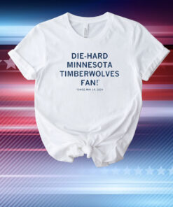 Die-Hard Minnesota Timberwolves Fan! *since May 19, 2024. T-Shirt