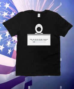 Dude You Ran Out Of Eggs Would You Like To Buy An 80 Pack Of Eggs T-Shirt