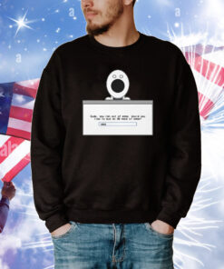 Dude You Ran Out Of Eggs Would You Like To Buy An 80 Pack Of Eggs T-Shirt