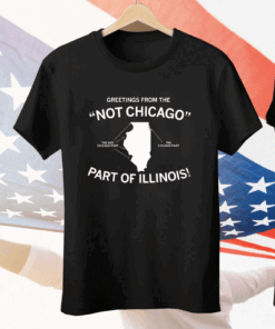 Greetings From The "Not Chicago" Part of Illinois Tee Shirt