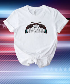 I Ain't Afraid To Love A Man I Ain't Afraid To Shoot One Either T-Shirts