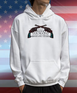 I Ain't Afraid To Love A Man I Ain't Afraid To Shoot One Either T-Shirts