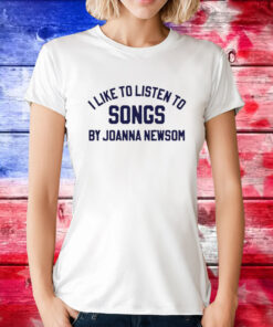 I Like To Listen To Songs By Joanna Newsom Tee Shirt