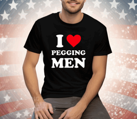 I Love Pegging Men Tee Shirt