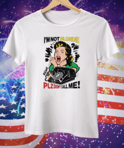 I'm Not Blondie Plz Don't Call Me Tee Shirt
