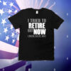 Kimchiforprez Iluvyoudaveblunts Wearing I Tried To Retire But Now I Work For My Wife T-Shirt