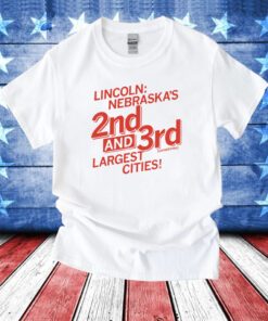 Lincoln Nebraska's 2nd and 3rd Sometimes Largest Cities Shirt