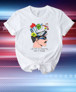 Middleclassfancy Let Me Access My Dad A Base T-Shirt