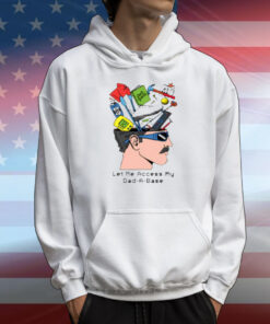 Middleclassfancy Let Me Access My Dad A Base T-Shirt