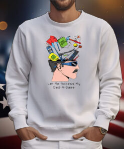Middleclassfancy Let Me Access My Dad A Base T-Shirt