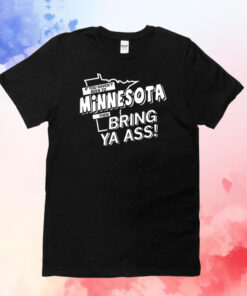 Minnesota Then Bring ya ass TShirt