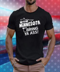 Minnesota Then Bring ya ass Shirt