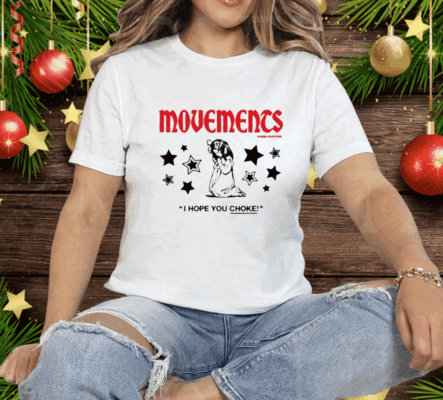 Movements I Hope You Choke Tee Shirt