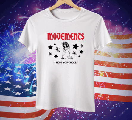Movements I Hope You Choke Tee Shirt
