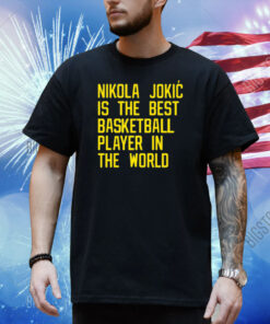 Nikola Jokic Best Basketball Player In The World Shirt
