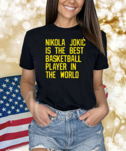 Nikola Jokic Best Basketball Player In The World Shirt