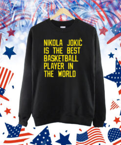 Nikola Jokic Best Basketball Player In The World Shirt
