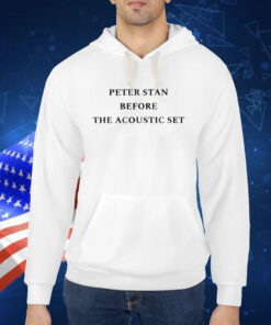 Peter Stan Before The Acoustic Set Shirt