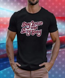 Stay Loose And Sexy Baby Philadelphia Baseball T-Shirt