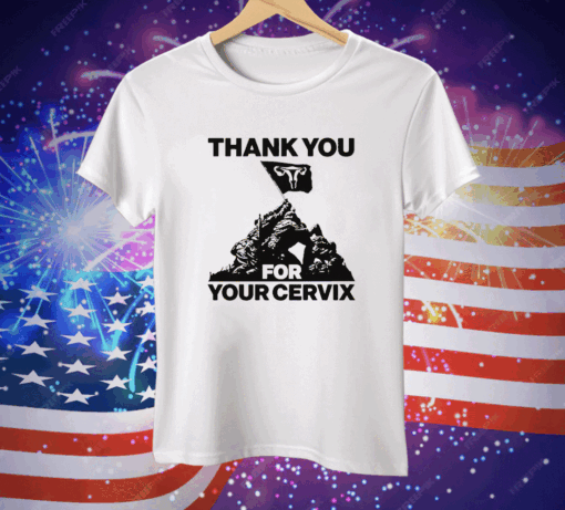 Thank You For Your Cervix T-Shirt