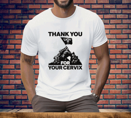 Thank You For Your Cervix T-Shirt