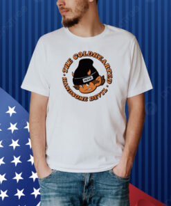 The Coldhearted Handsome Devil Shirt