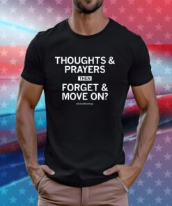 Thoughts & prayers then forget & move on #SchoolShootings T-Shirt