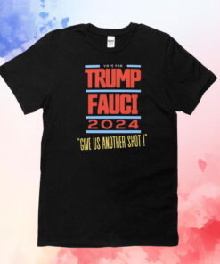 Vote For Trump Fauci Give Us Another Shot 2024 Shirt