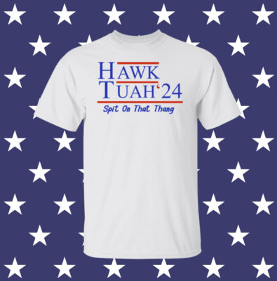Hawk Tuah 24 Spit On That Thang Tee Shirt