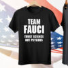 Team Fauci Trust Science Not Psychos T-Shirt
