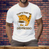 That's That Me Depresso Tee Shirt