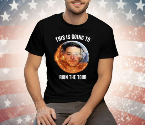 This Is Going To Ruin The Tour New Tee Shirt