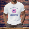 2 Things I Do Well Make Dogs Happy And Piss People Off Tee Shirt