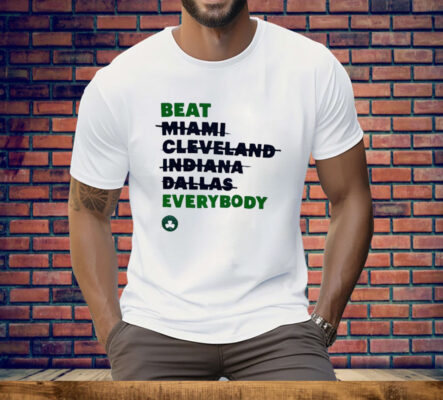 Celtics Beat Miami Cleveland Indiana Dallas Everybody Tee Shirt